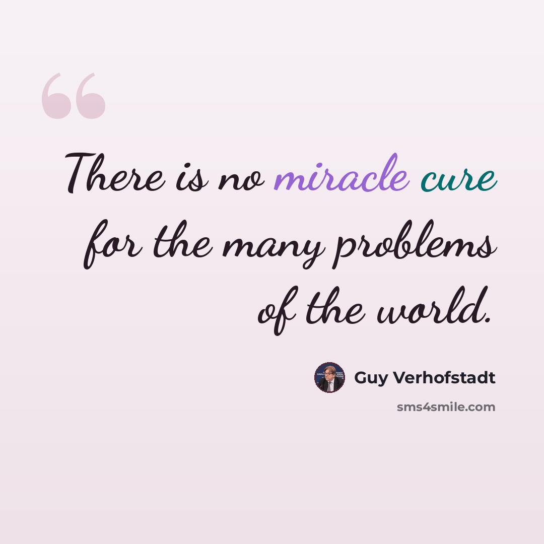 “There is no miracle cure for the many problems of the world.” quote by Guy Verhofstadt