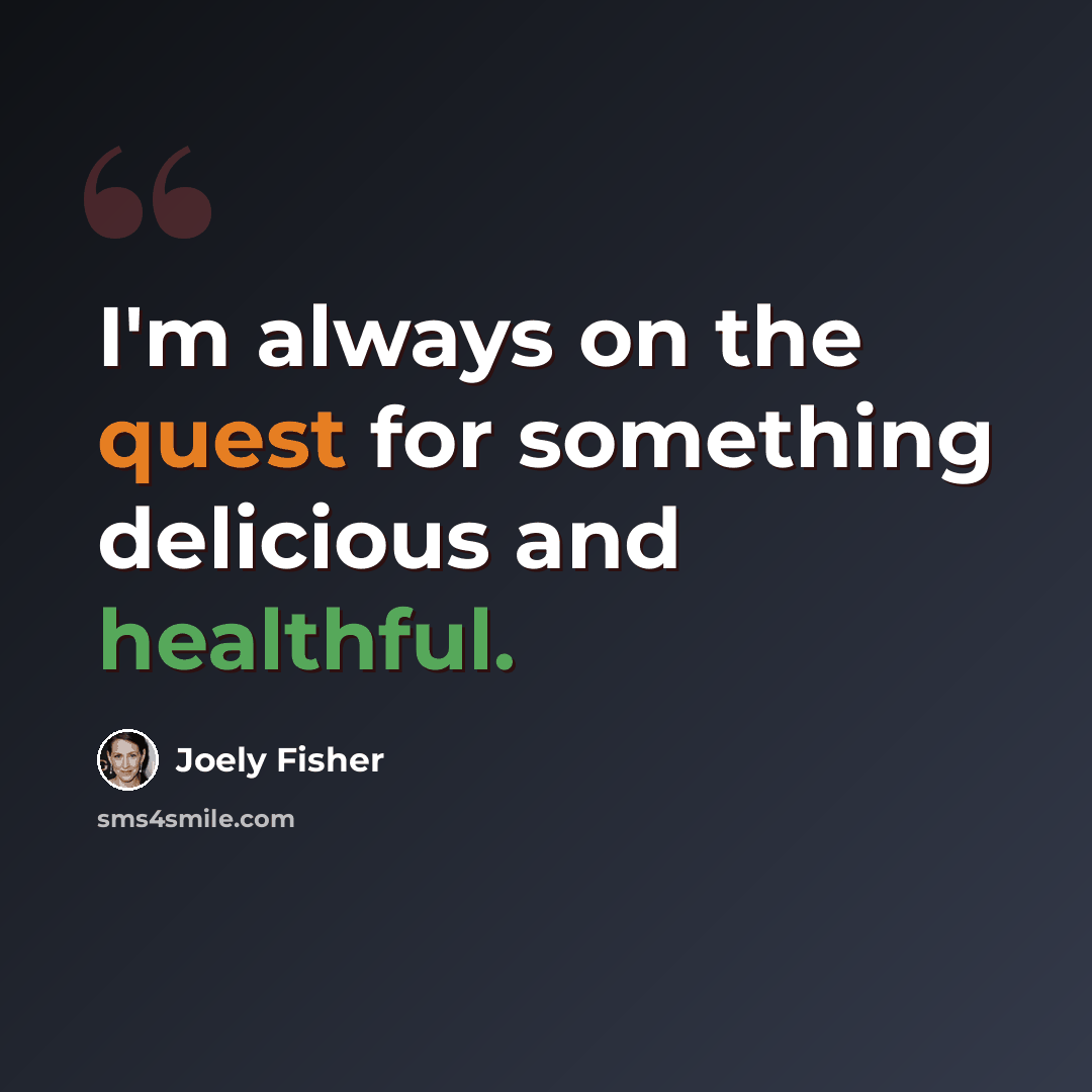 “I'm always on the quest for something delicious and healthful.” quote by Joely Fisher