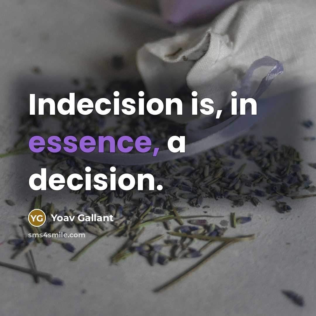 “Indecision is, in essence, a decision.” quote by Yoav Gallant