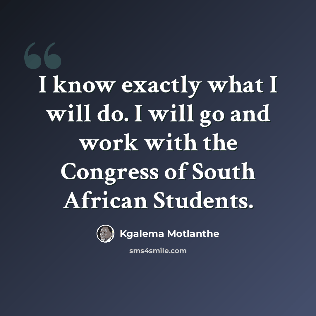 “I know exactly what I will do. I will go and work with the Congress of South African Students.” quote by Kgalema Motlanthe