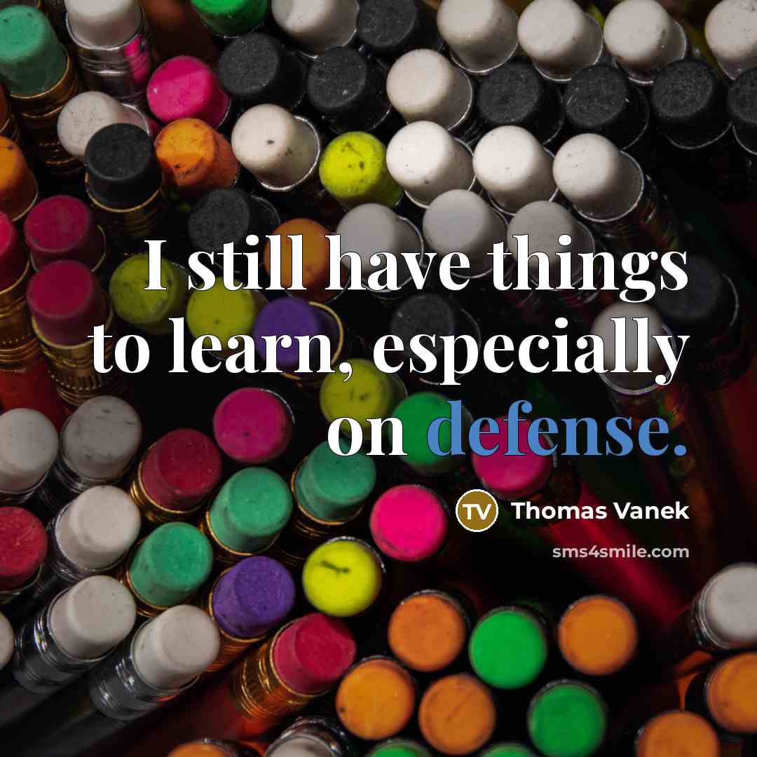 “I still have things to learn, especially on defense.” quote by Thomas Vanek