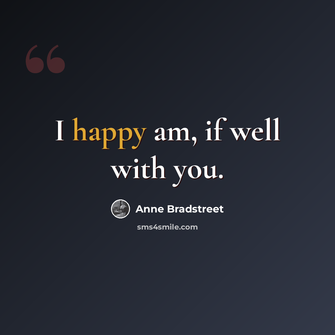 “I happy am, if well with you.” quote by Anne Bradstreet