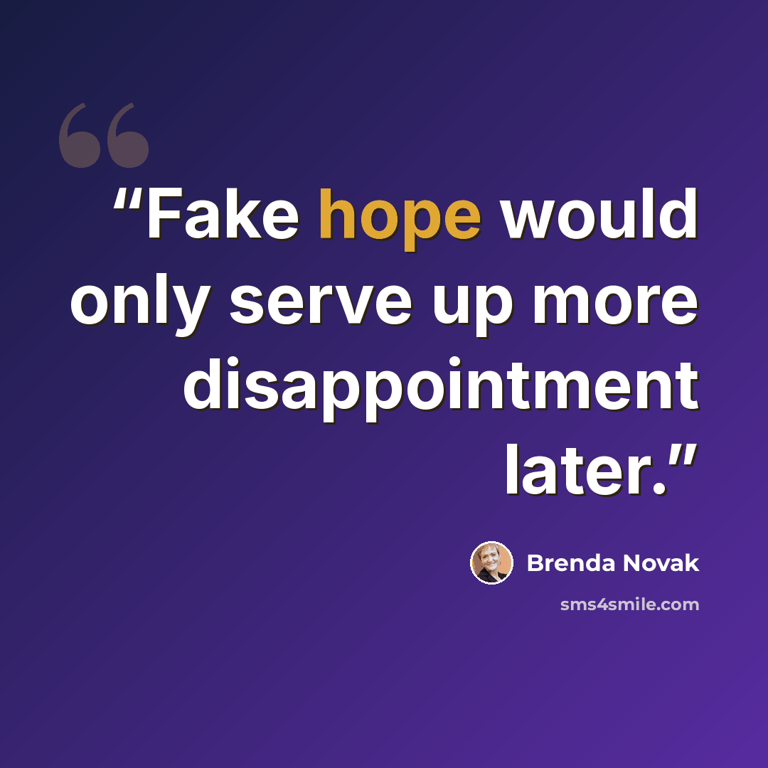“Fake hope would only serve up more disappointment later.” quote by Brenda Novak