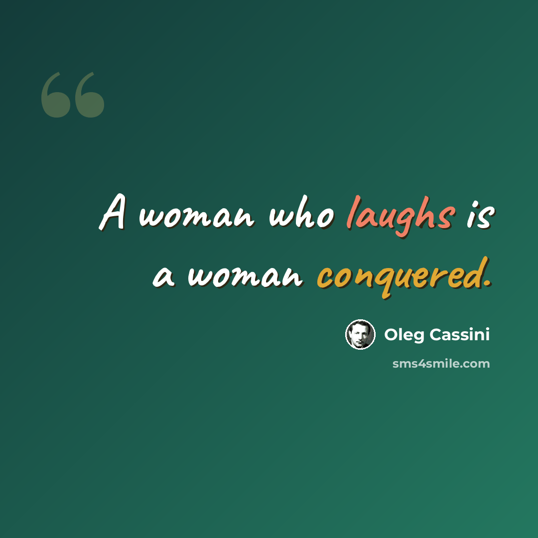 “A woman who laughs is a woman conquered.” quote by Oleg Cassini