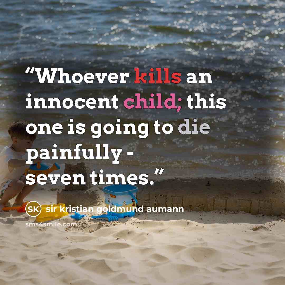 “Whoever kills an innocent child; this one is going to die painfully - seven times.” quote by sir kristian goldmund aumann