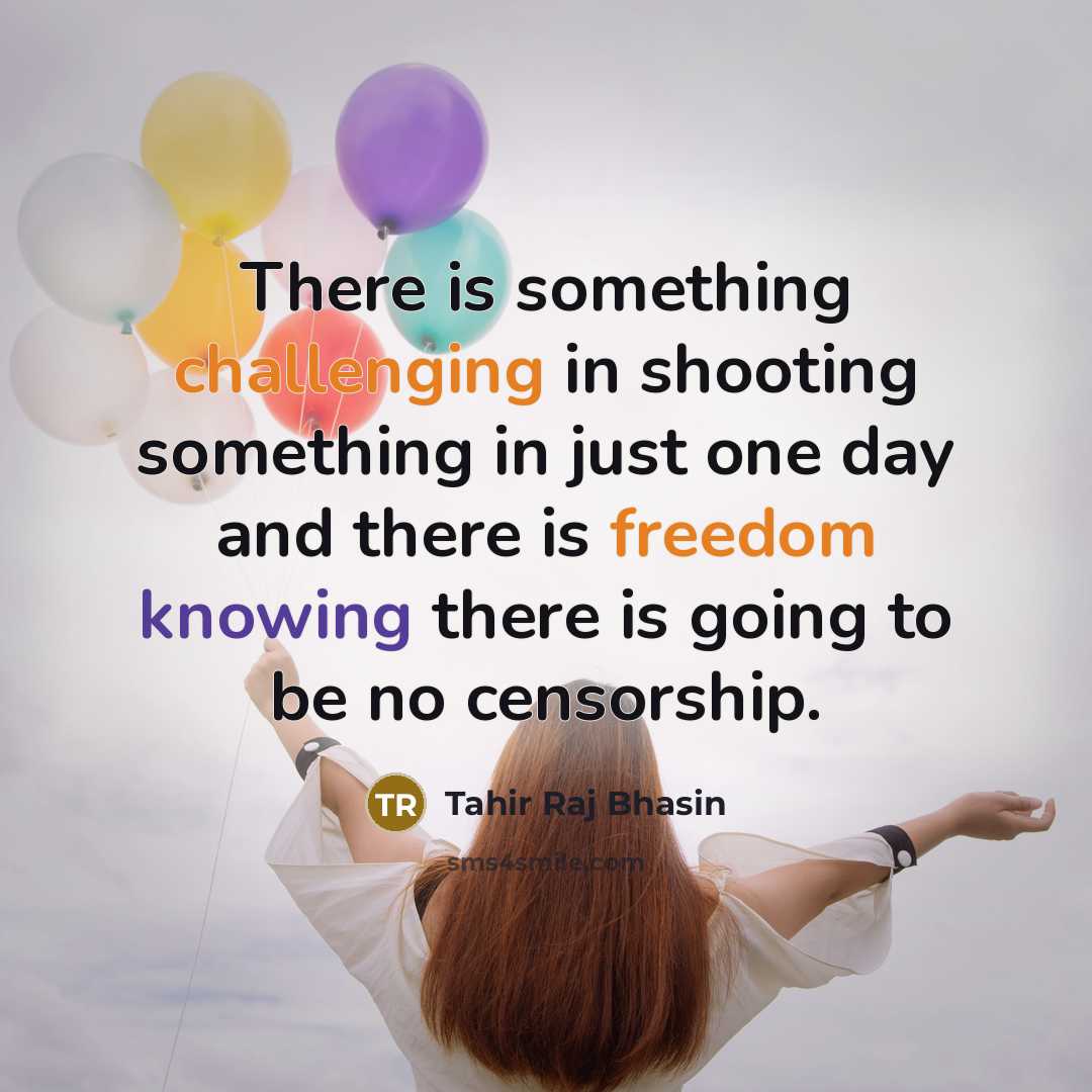“There is something challenging in shooting something in just one day and there is freedom knowing there is going to be no censorship.” quote by Tahir Raj Bhasin