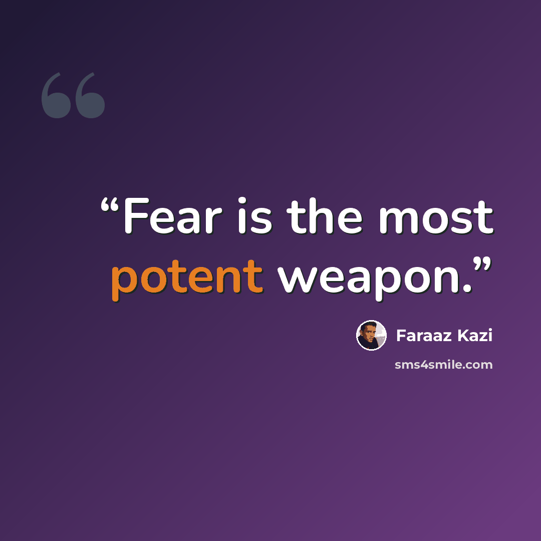 “Fear is the most potent weapon.” quote by Faraaz Kazi