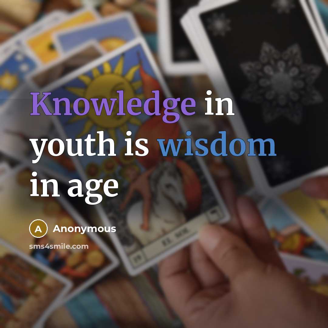 “Knowledge in youth is wisdom in age” quote by Anonymous