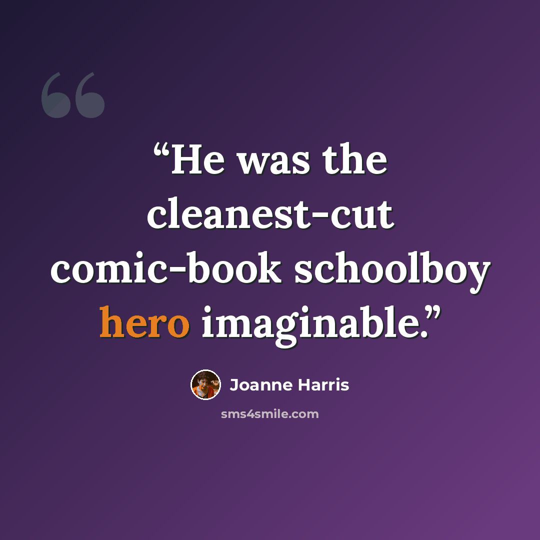 “He was the cleanest-cut comic-book schoolboy hero imaginable.” quote by Joanne Harris