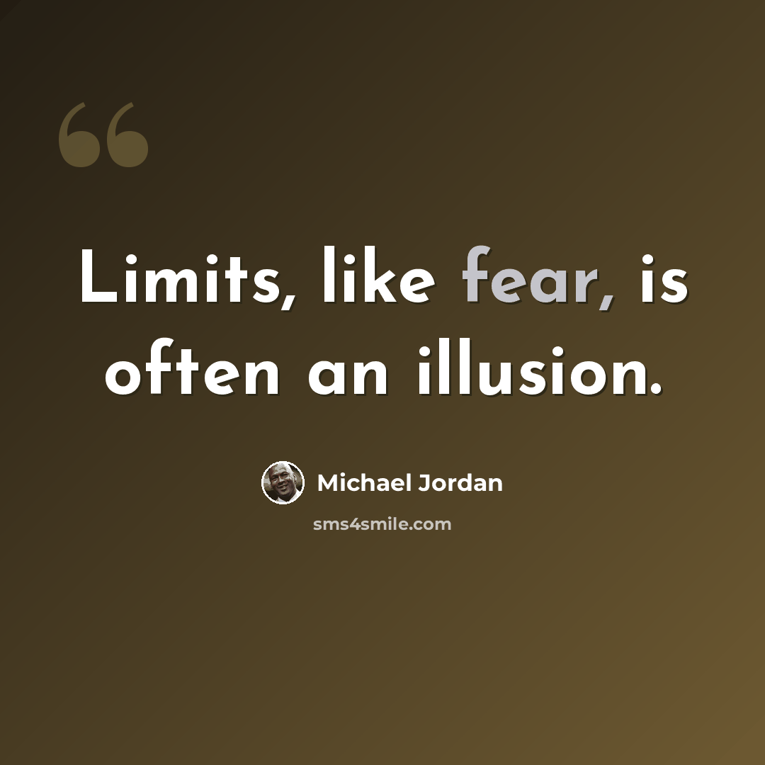 “Limits, like fear, is often an illusion.” quote by Michael Jordan