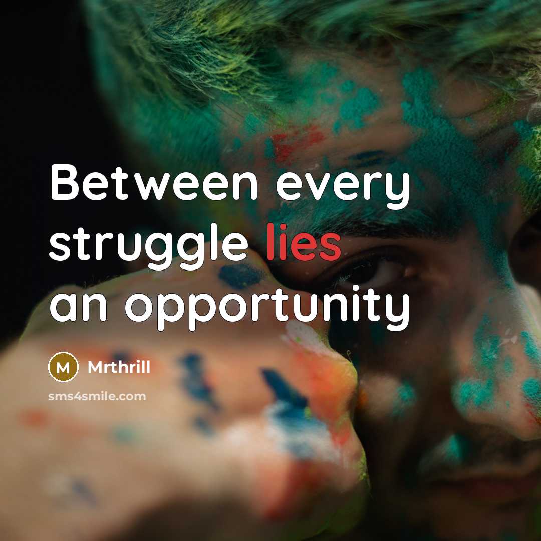 “Between every struggle lies an opportunity” quote by Mrthrill