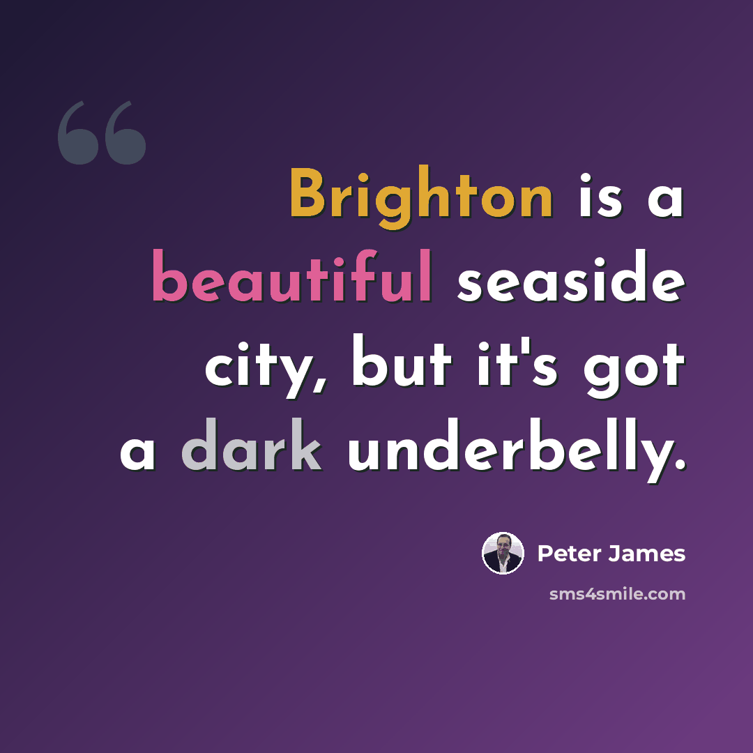 “Brighton is a beautiful seaside city, but it's got a dark underbelly.” quote by Peter James