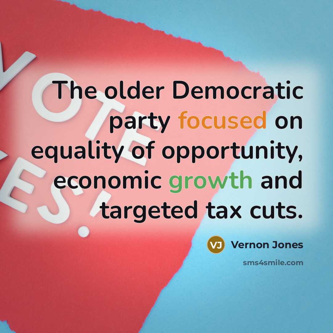“The older Democratic party focused on equality of opportunity, economic growth and targeted tax cuts.” quote by Vernon Jones