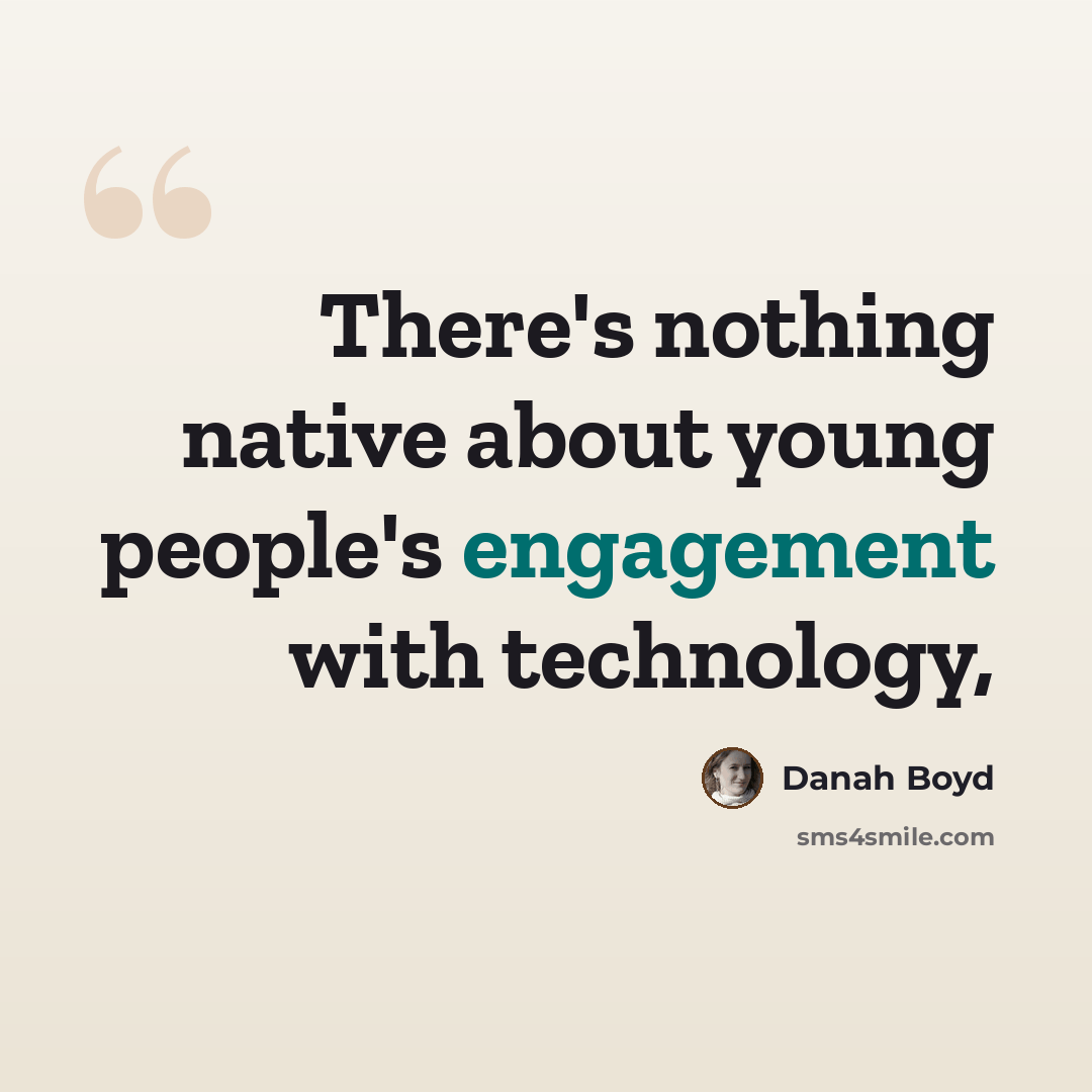 “There's nothing native about young people's engagement with technology,” quote by danah boyd