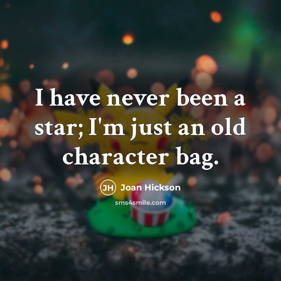“I have never been a star; I'm just an old character bag.” quote by Joan Hickson