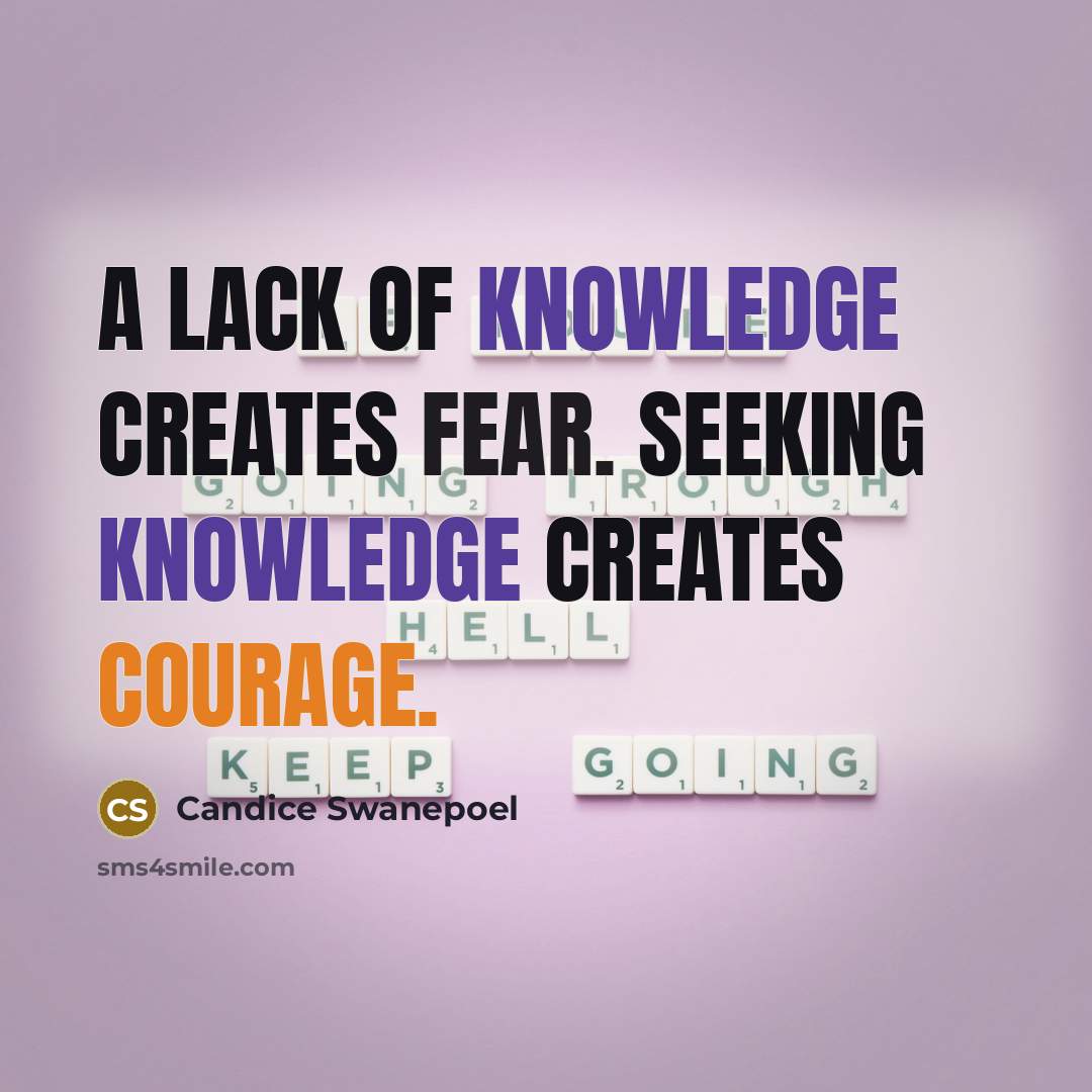 “A lack of knowledge creates fear. Seeking knowledge creates courage.” quote by Candice Swanepoel