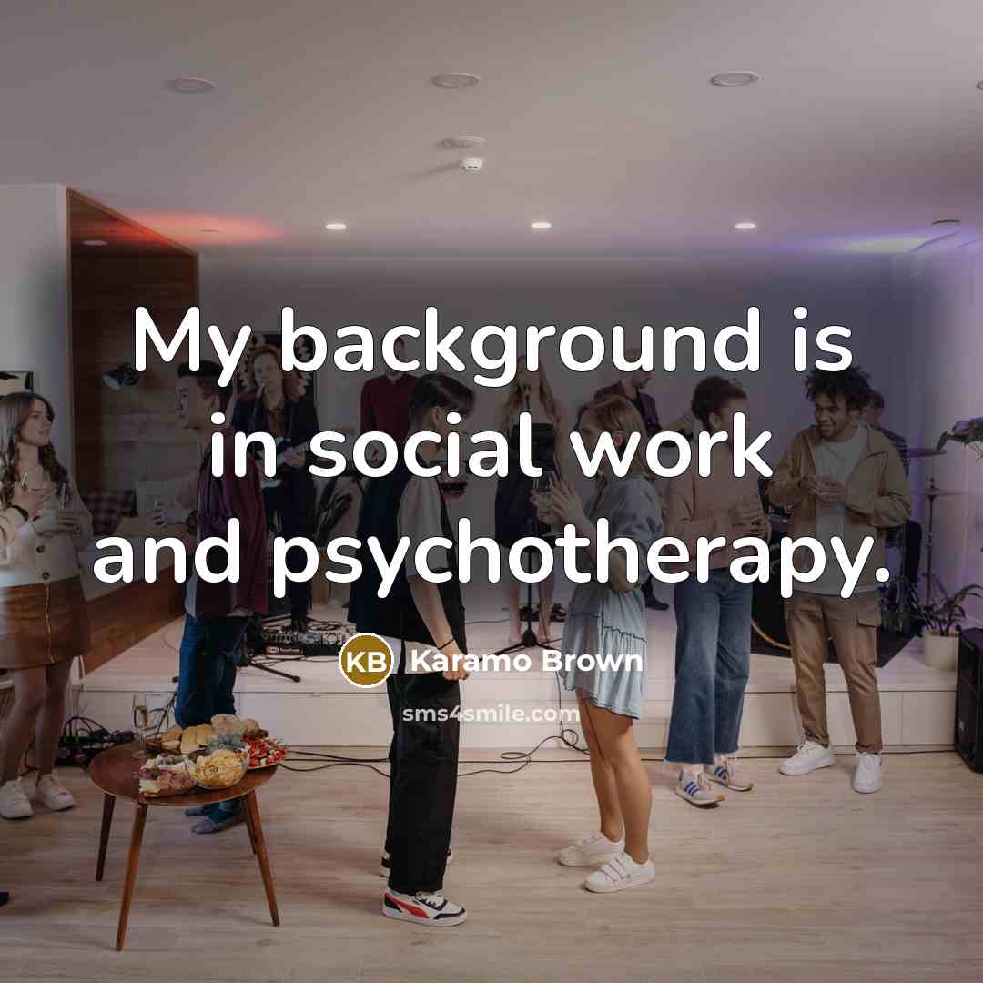 “My background is in social work and psychotherapy.” quote by Karamo Brown
