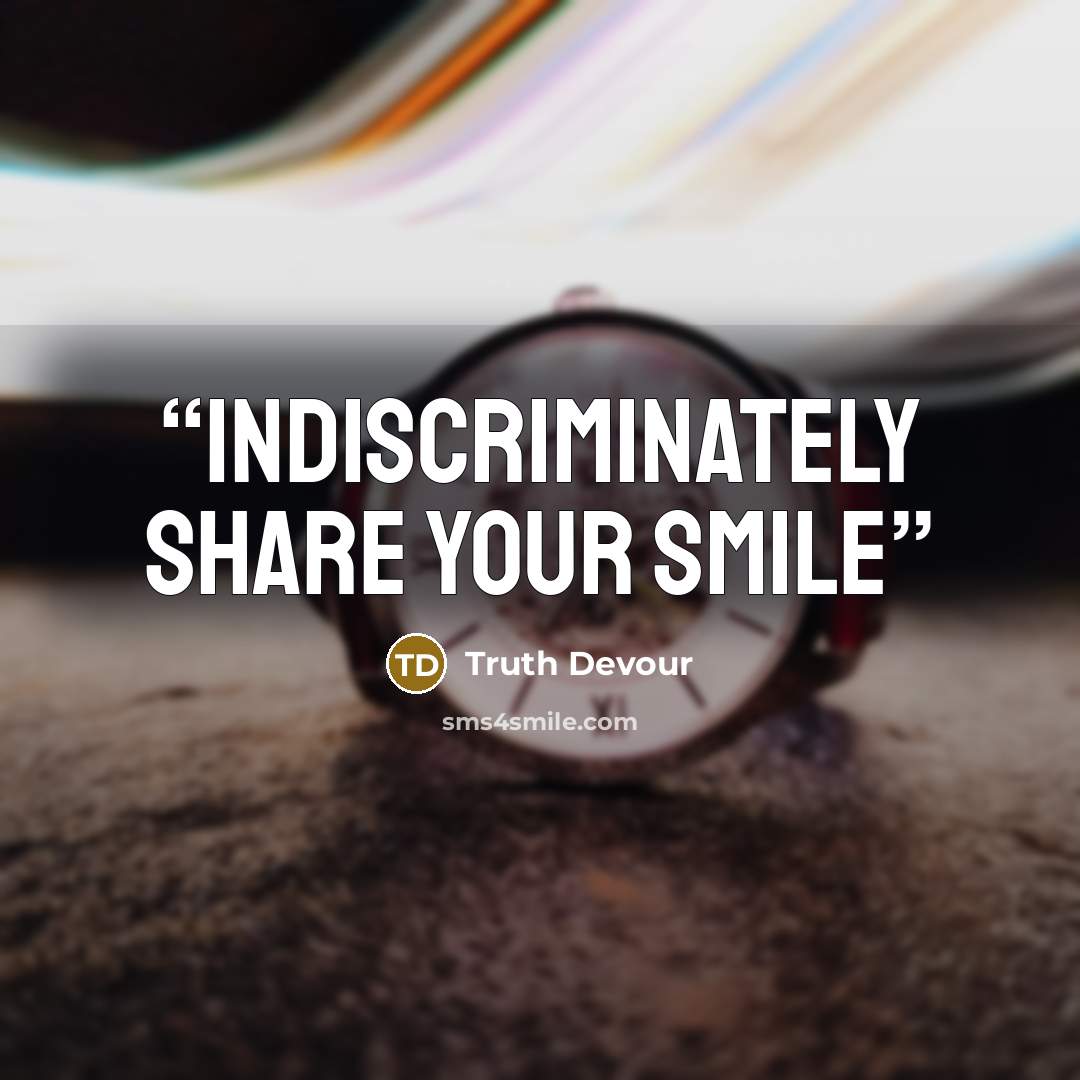 “Indiscriminately share your smile” quote by Truth Devour