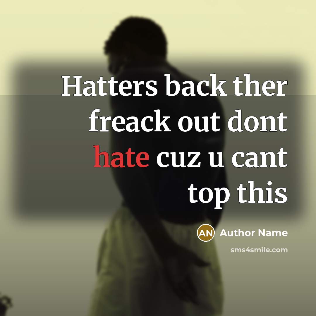 “Hatters back ther freack out dont hate cuz u cant top this” quote by Author Name