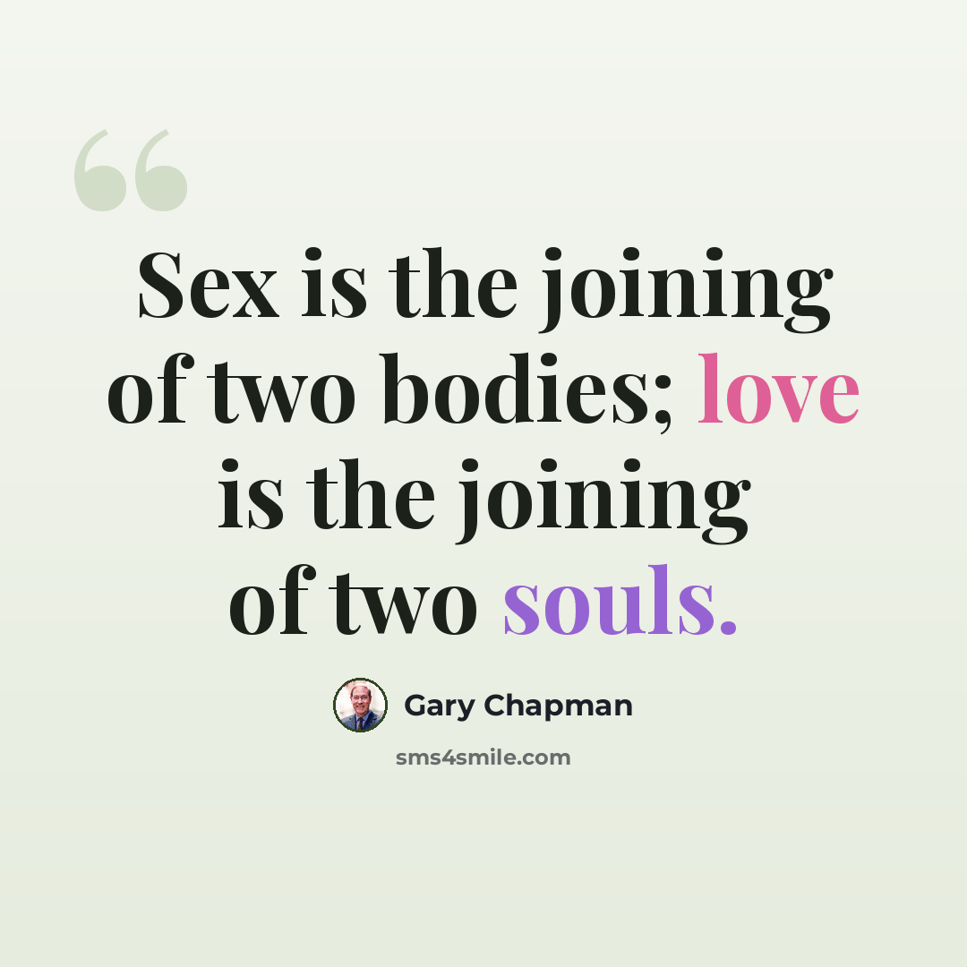 “Sex is the joining of two bodies; love is the joining of two souls.” quote by Gary Chapman