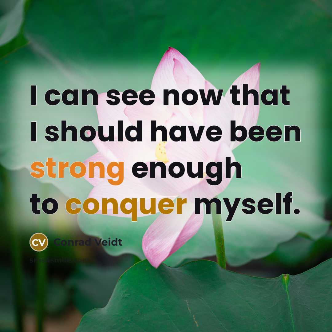 “I can see now that I should have been strong enough to conquer myself.” quote by Conrad Veidt