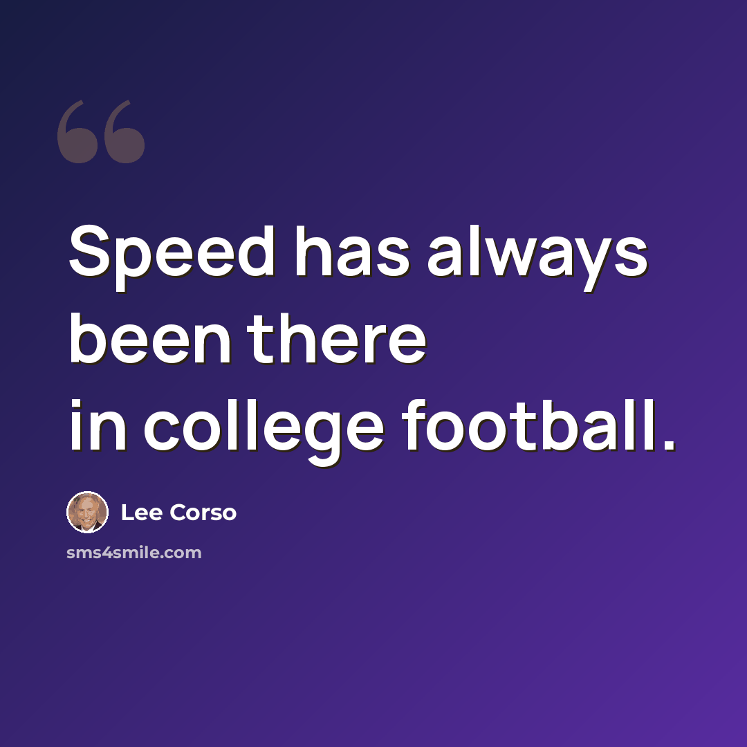 “Speed has always been there in college football.” quote by Lee Corso