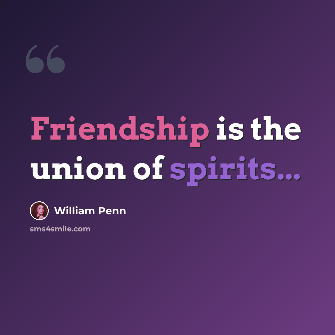 “Friendship is the union of spirits...” quote by William Penn
