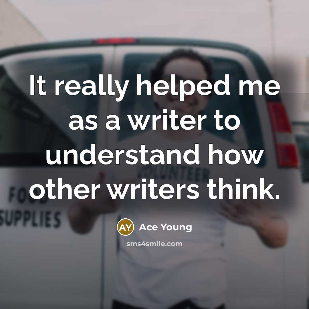 “It really helped me as a writer to understand how other writers think.” quote by Ace Young