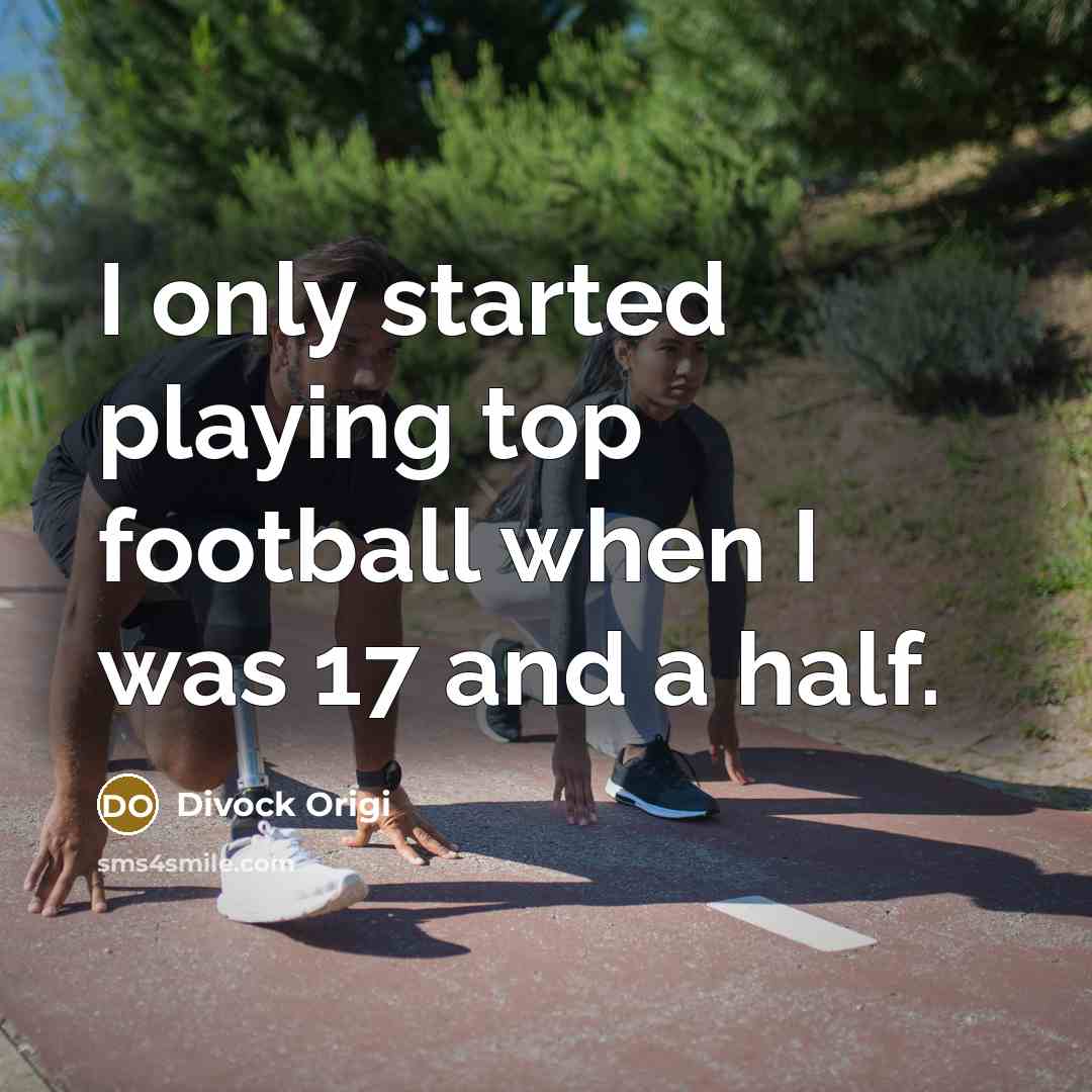 “I only started playing top football when I was 17 and a half.” quote by Divock Origi