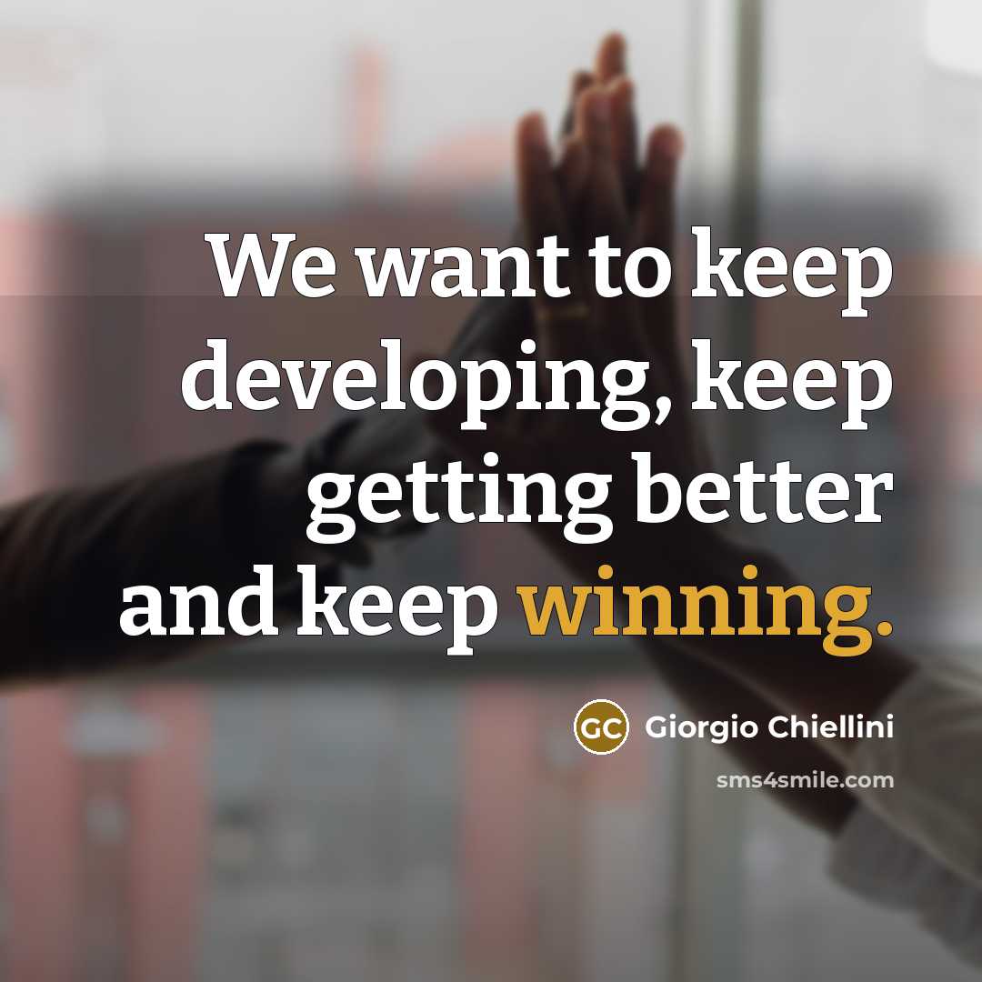 “We want to keep developing, keep getting better and keep winning.” quote by Giorgio Chiellini