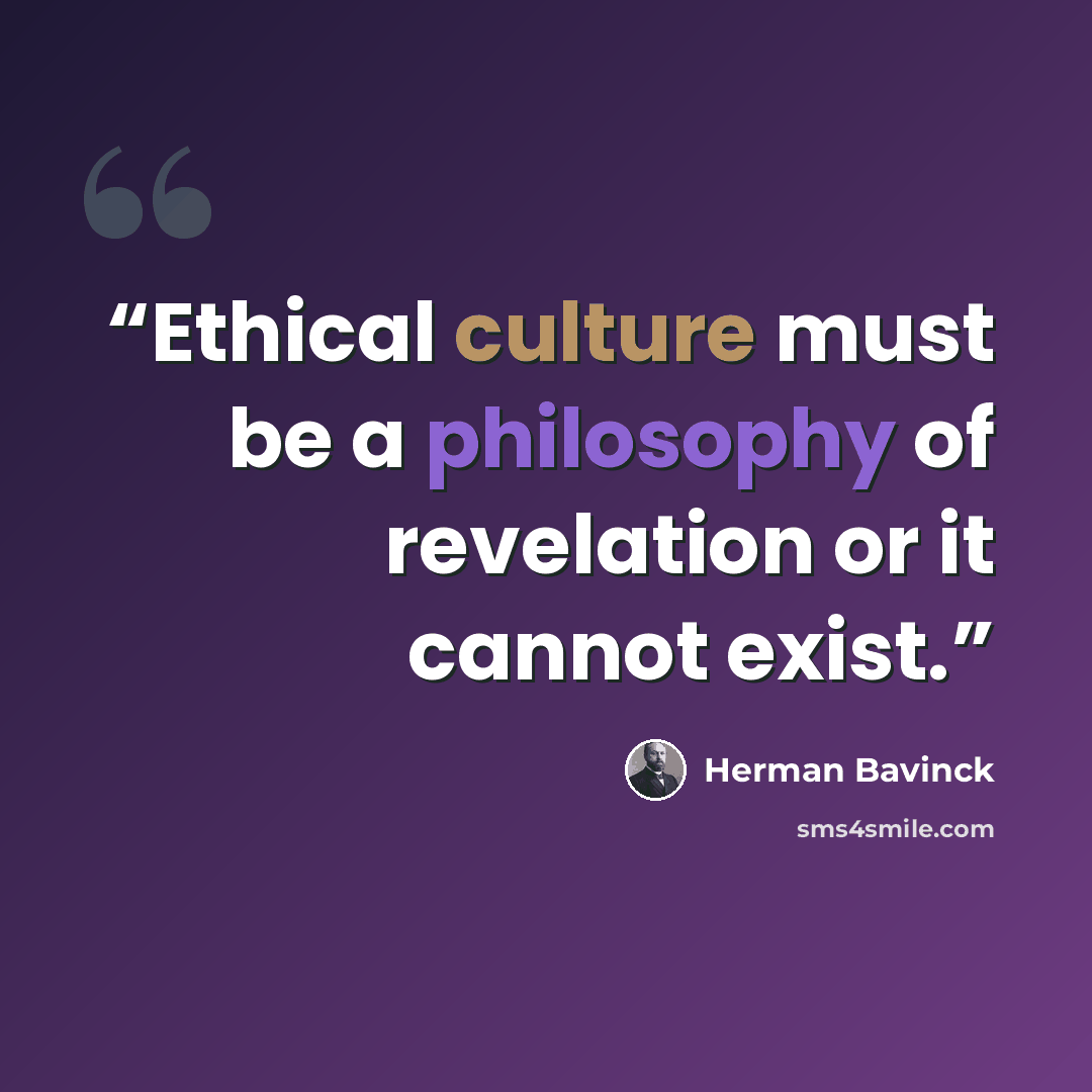 “Ethical culture must be a philosophy of revelation or it cannot exist.” quote by Herman Bavinck