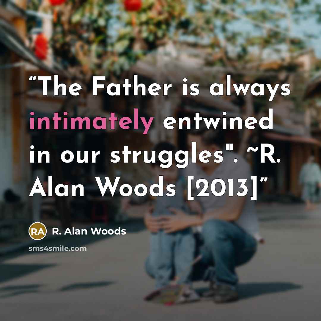 “The Father is always intimately entwined in our struggles". ~R. Alan Woods [2013]” quote by R. Alan Woods