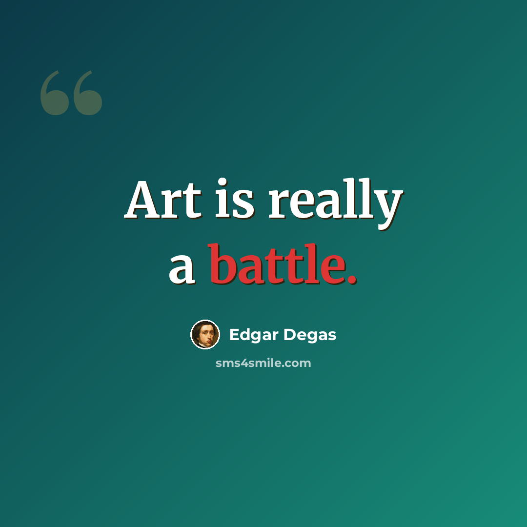 “Art is really a battle.” quote by Edgar Degas