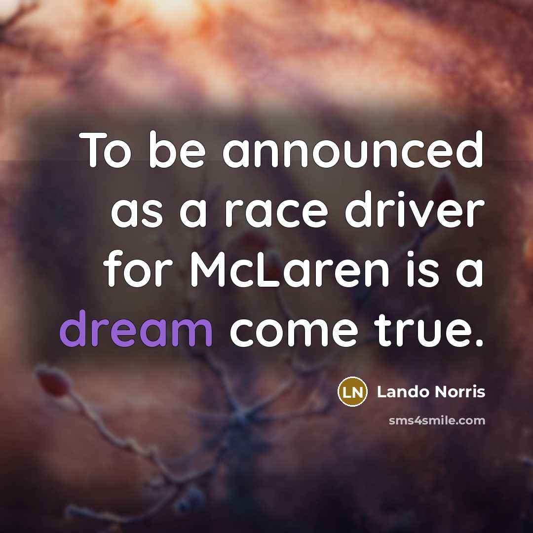 “To be announced as a race driver for McLaren is a dream come true.” quote by Lando Norris
