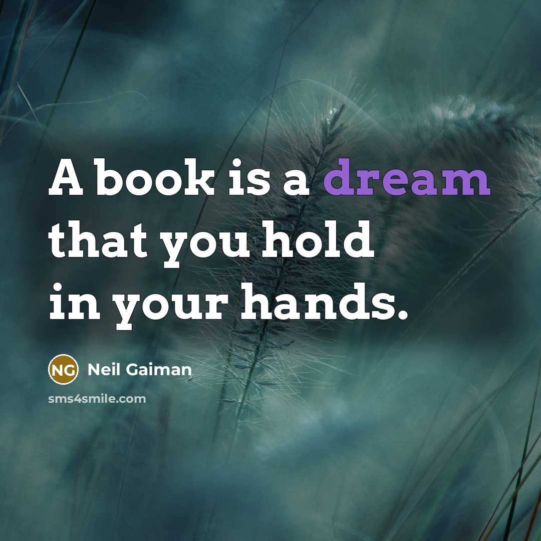 “A book is a dream that you hold in your hands.” quote by Neil Gaiman