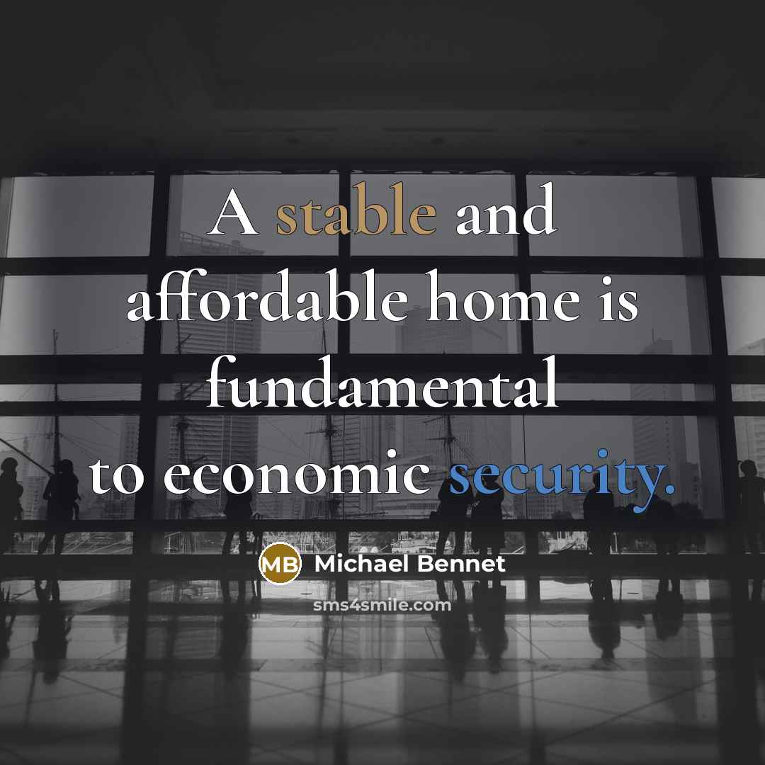 “A stable and affordable home is fundamental to economic security.” quote by Michael Bennet