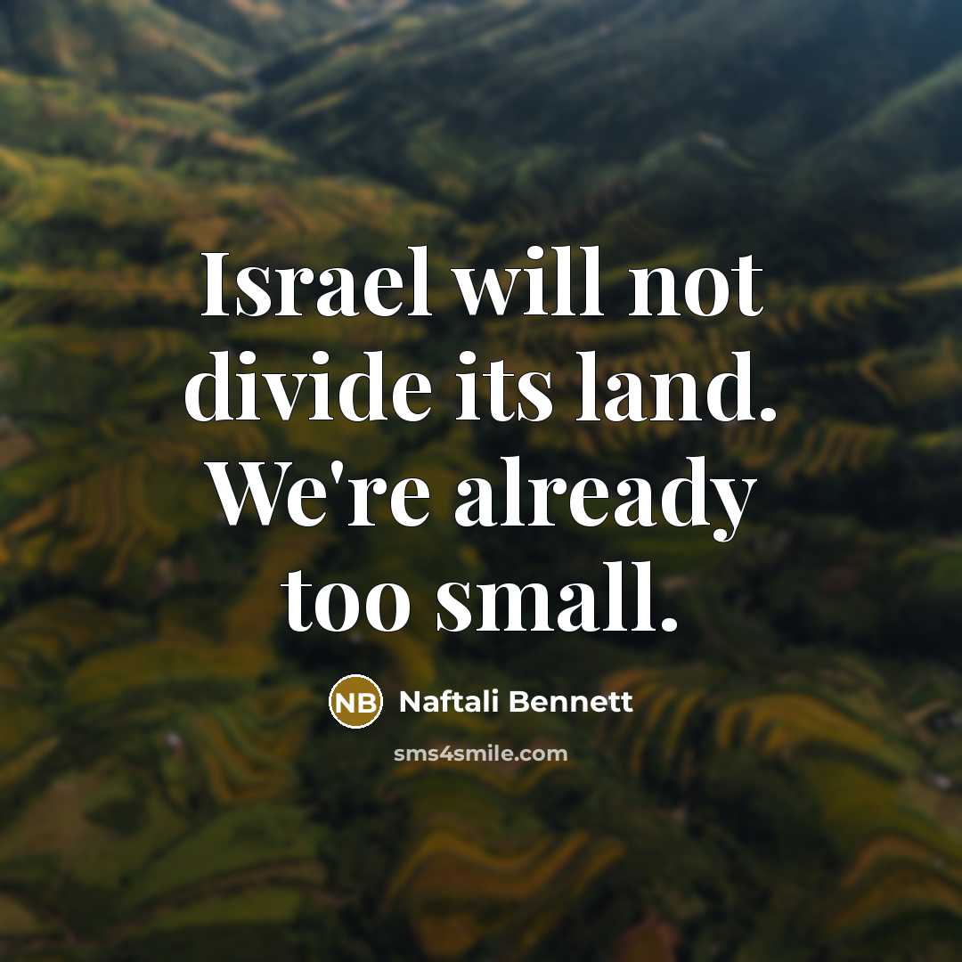 “Israel will not divide its land. We're already too small.” quote by Naftali Bennett