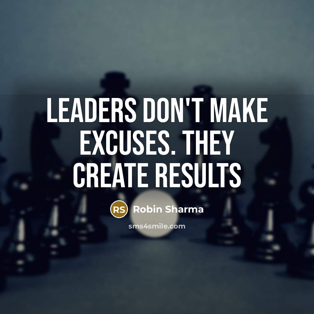 “Leaders don't make excuses. They create results” quote by Robin Sharma