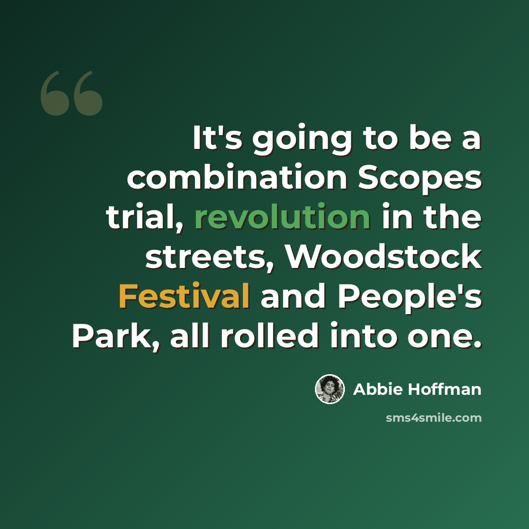 “It's going to be a combination Scopes trial, revolution in the streets, Woodstock Festival and People's Park, all rolled into one.” quote by Abbie Hoffman