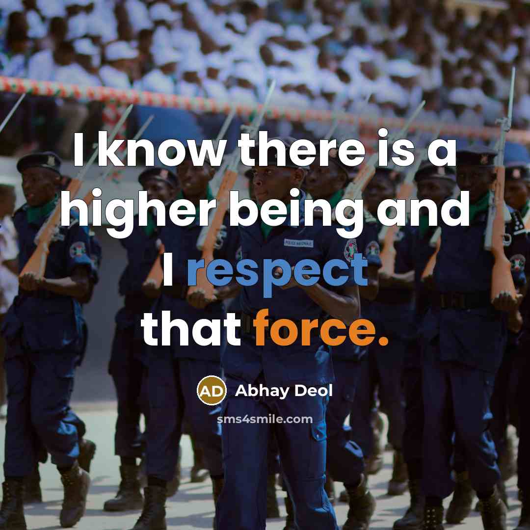 “I know there is a higher being and I respect that force.” quote by Abhay Deol