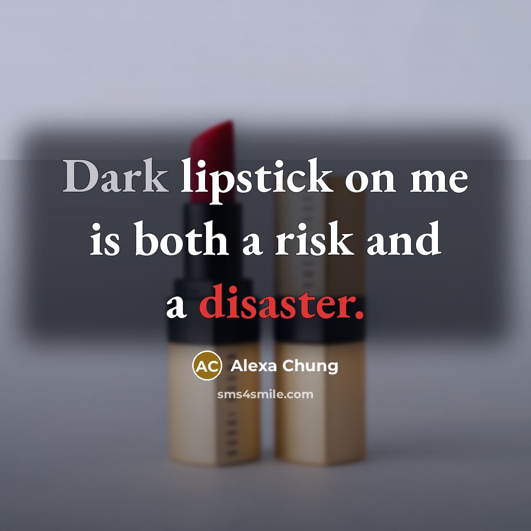 “Dark lipstick on me is both a risk and a disaster.” quote by Alexa Chung