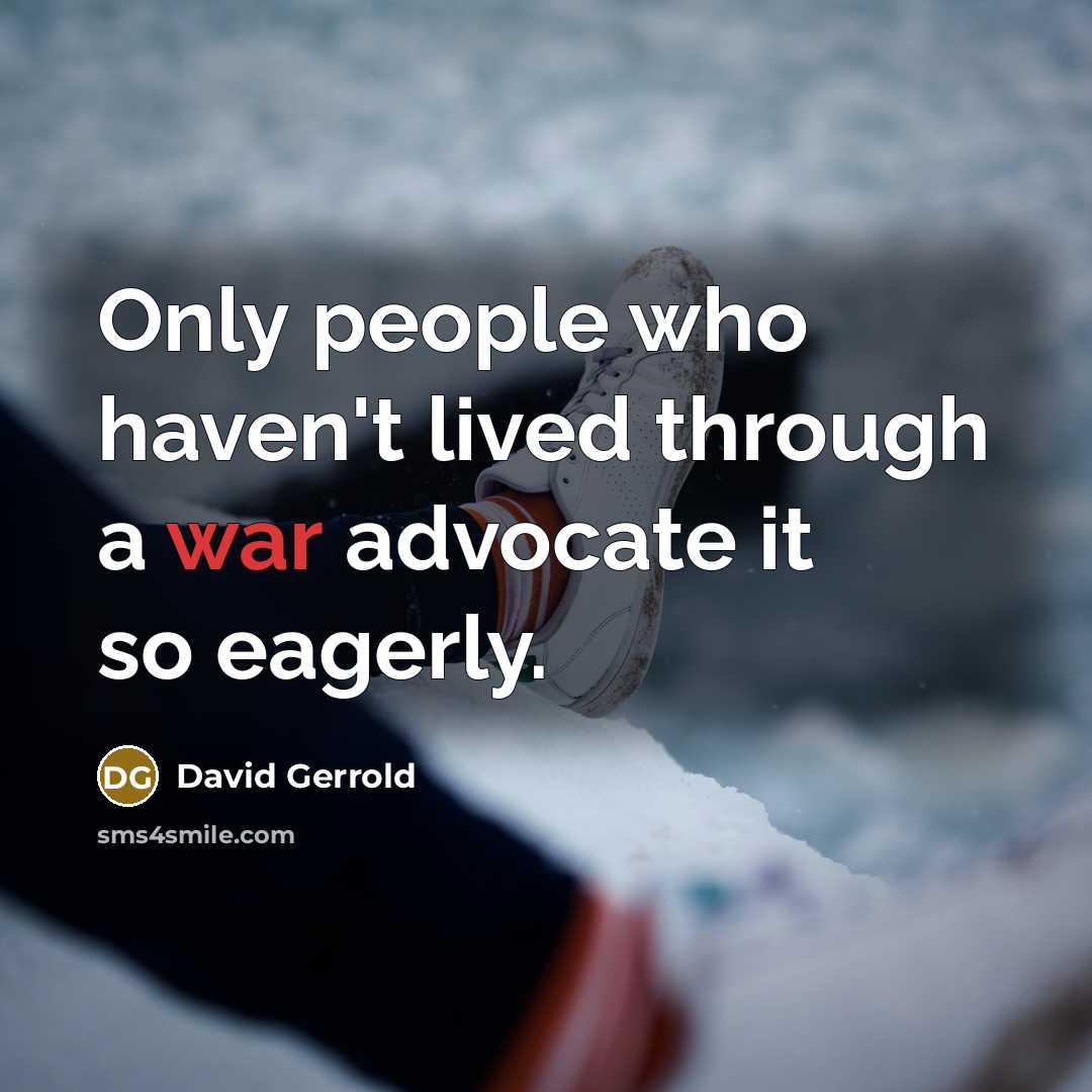 “Only people who haven't lived through a war advocate it so eagerly.” quote by David Gerrold