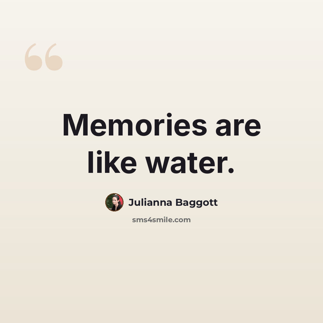 “Memories are like water.” quote by Julianna Baggott