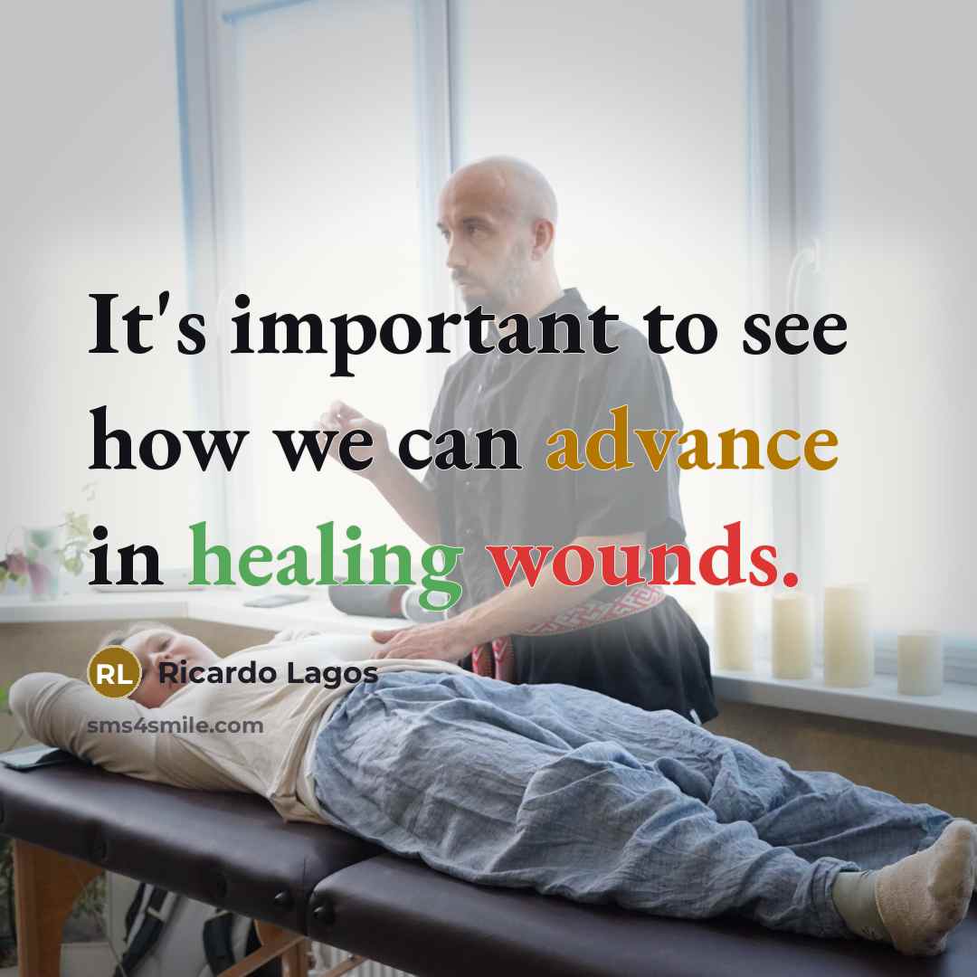 “It's important to see how we can advance in healing wounds.” quote by Ricardo Lagos
