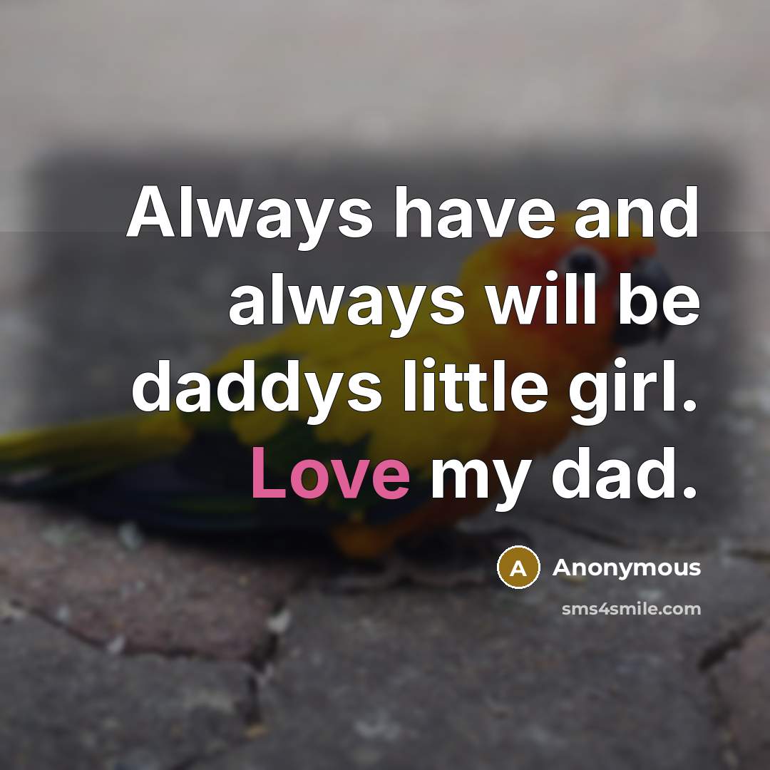 “Always have and always will be daddys little girl. Love my dad.” quote by Anonymous