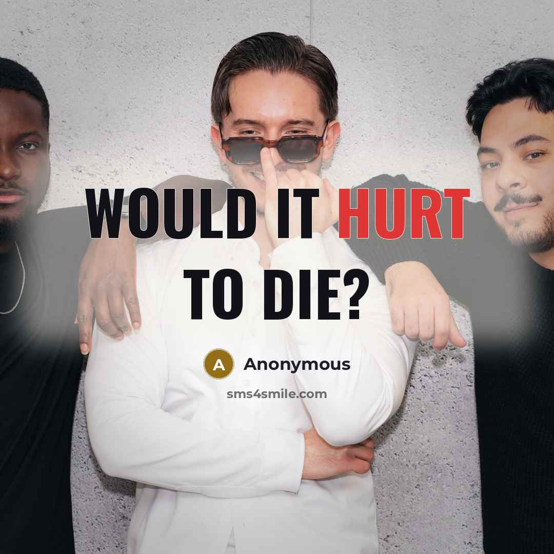 “Would it hurt to die?” quote by Anonymous