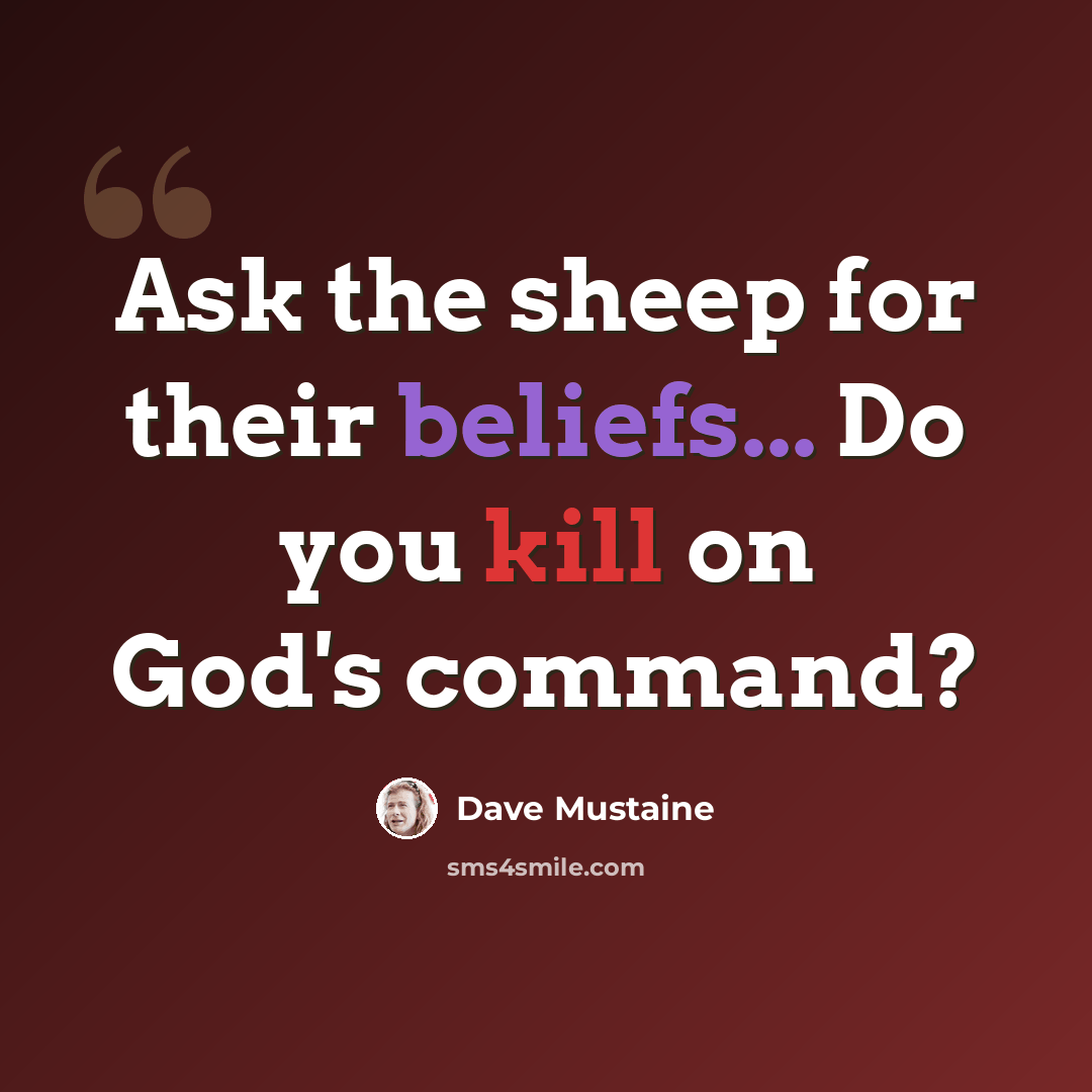 “Ask the sheep for their beliefs... Do you kill on God's command?” quote by Dave Mustaine