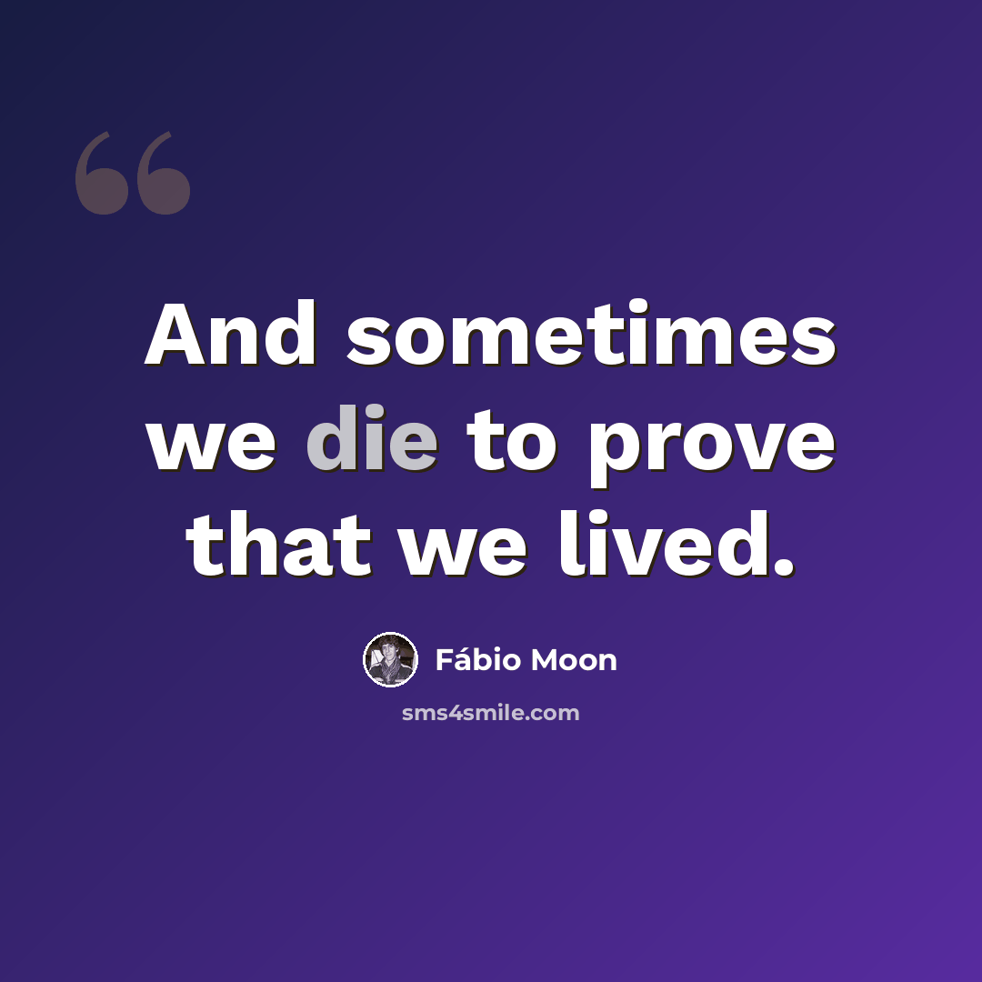 “And sometimes we die to prove that we lived.” quote by Fábio Moon