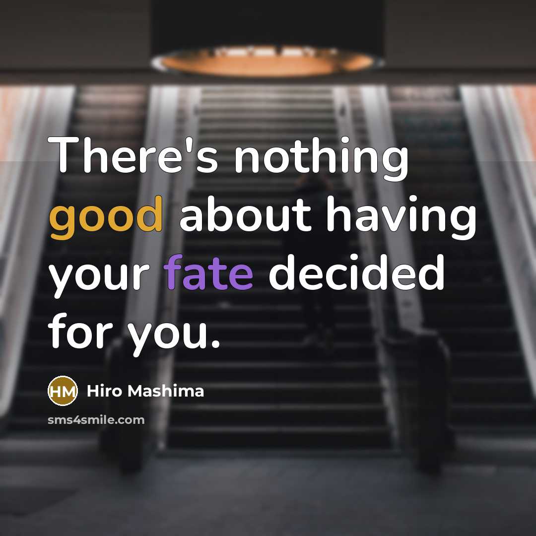 “There's nothing good about having your fate decided for you.” quote by Hiro Mashima