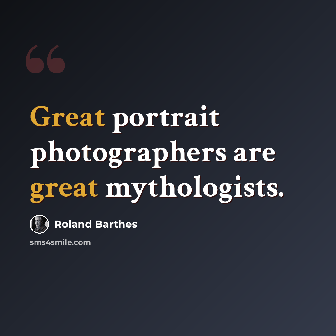 “Great portrait photographers are great mythologists.” quote by Roland Barthes